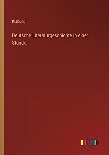 Deutsche Literaturgeschichte in einer Stunde von Outlook Verlag